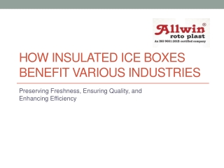 How Insulated Ice Boxes Benefit Various Industries