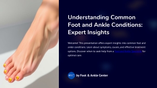 Understanding Common Foot and Ankle Conditions Expert Insights