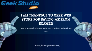 I am thankful to geek web store for saving me from scamer