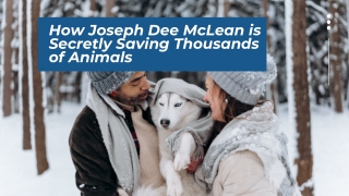 How Joseph Dee McLean is Secretly Saving Thousands of Animals