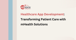 Healthcare App Development Transforming Patient Care with mHealth Solutions