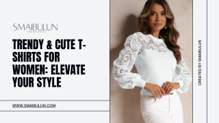 Trendy & Cute T-Shirts for Women Elevate Your Style