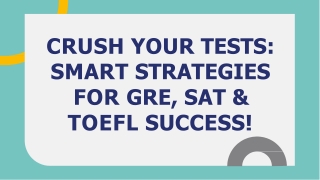 CRUSH YOUR TESTS SMART STRATEGIES FOR GRE, SAT & TOEFL SUCCESS!