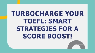 TURBOCHARGE YOUR TOEFL SMART STRATEGIES FOR A SCORE BOOST!