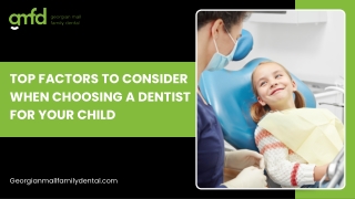 Top Factors to Consider When Choosing a Dentist for Your Child