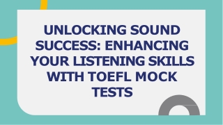 UNLOCKING SOUND SUCCESS ENHANCING YOUR LISTENING SKILLS WITH TOEFL MOCK TESTS