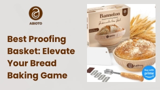 Best Proofing Basket Elevate Your Bread Baking Game