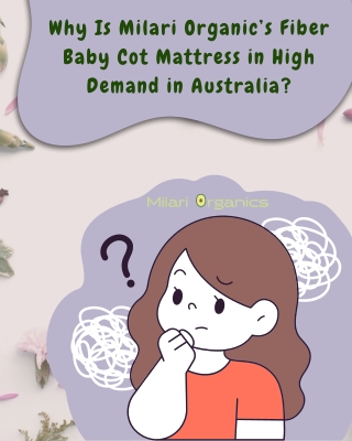 Why Is Milari Organic’s Fiber Baby Cot Mattress in High Demand in Australia
