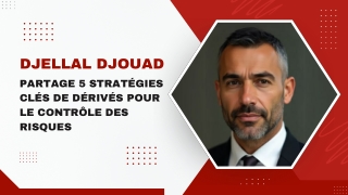 Djellal Djouad Partage 5 Stratégies Clés de Dérivés pour le Contrôle des Risques