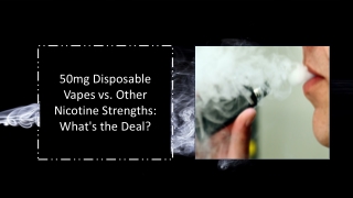 50mg Disposable Vapes vs. Other Nicotine Strengths: What's the Deal?