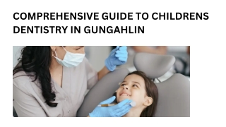 Comprehensive Guide to Childrens Dentistry in Gungahlin