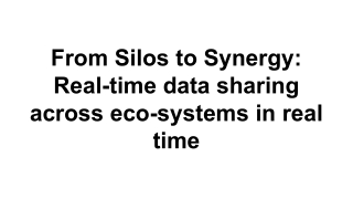 From Silos to Synergy_ Real-time data sharing across eco-systems in real time