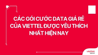 Các gói cước data giá rẻ của Viettel được yêu thích nhất hiện nay