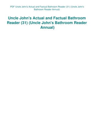 PDF Uncle John's Actual and Factual Bathroom Reader (31) (Uncle John's Bathroom Reader Annual)
