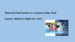 Thermal Pool Covers vs. Custom Solar Pool Covers_ Which is Right for You_