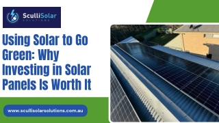 Using Solar to Go Green Why Investing in Solar Panels Is Worth It