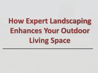 How Expert Landscaping Enhances Your Outdoor Living Space