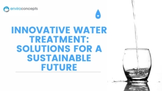 Innovative Water Treatment Solutions for a Sustainable Future