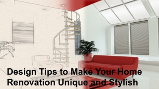 Design Tips to Make Your Home Renovation Unique and Stylish