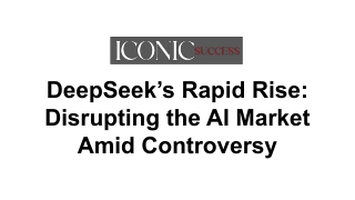 DeepSeek’s Rapid Rise_ Disrupting the AI Market Amid Controversy