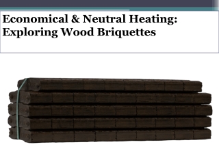 Economical & Neutral Heating Exploring Wood Briquettes