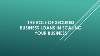 The Role of Secured Business Loans in Scaling Your Business