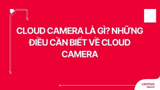 Cloud camera là gì Những điều cần biết về Cloud Camera