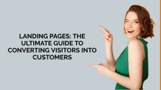 Landing Pages: The Ultimate Guide to Converting Visitors into Customers