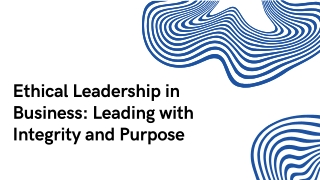 Ethical Leadership in Business Leading with Integrity and Purpose