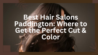 Best Hair Salons Paddington: Where to Get the Perfect Cut & Color