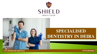 SPECIALISED DENTISTRY IN DEIRA