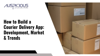 How to Build a Courier Delivery App Development, Market & Trends