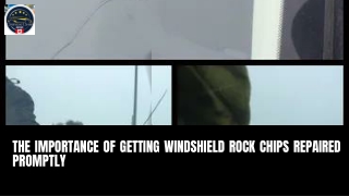 The Importance of Getting Windshield Rock Chips Repaired Promptly