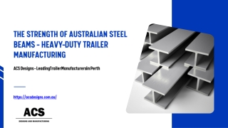 The Strength of Australian Steel Beams in Heavy-Duty Trailer Manufacturing