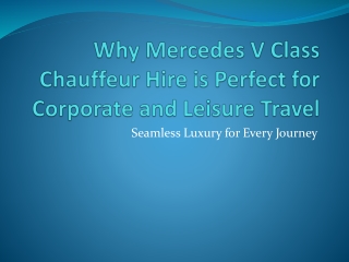 Why Mercedes V Class Chauffeur Hire is Perfect for Corporate and Leisure Travel