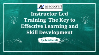 Instructor-Led Training (ILT) The Key to Effective Learning and Skill Development