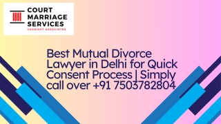 Best Mutual Divorce Lawyer in Delhi for Quick Consent Process  Simply call over  91 7503782804