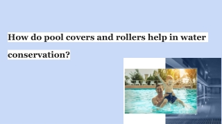 How do pool covers and rollers help in water conservation_