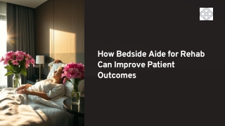 A Bedside Aide for Rehab: The Key to a Stress-Free Recovery
