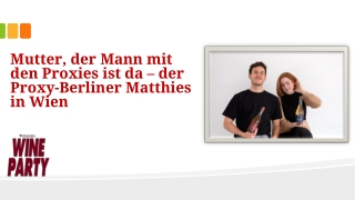 Mutter, der Mann mit den Proxies ist da – der Proxy-Berliner Matthies in Wien