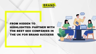 From Hidden to Highlighted Partner with the Best SEO Companies in the UK for Brand Success