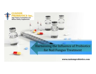 Harnessing the Influence of Probiotics for Nail Fungus Treatment