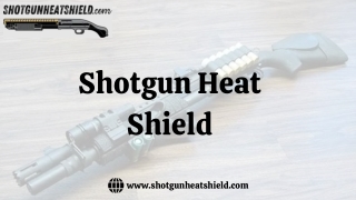Shotgun Heat Shield