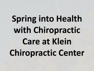 Spring into Health with Chiropractic Care at Klein Chiropractic Center