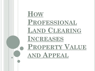 How Professional Land Clearing Increases Property Value and Appeal