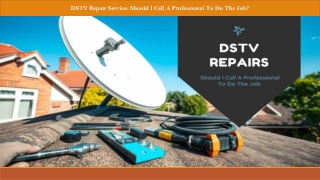 DSTV Repair: Why a Professional Technician is Worth It