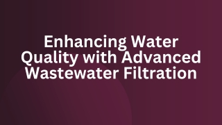 Enhancing Water Quality with Advanced Wastewater Filtration