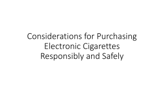 Considerations for Purchasing Electronic Cigarettes Responsibly and Safely