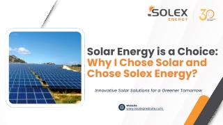 Solar Energy is a Choice Why I Chose Solar and Chose Solex Energy