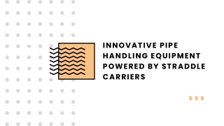 Innovative Pipe Handling Equipment Powered by Straddle Carriers